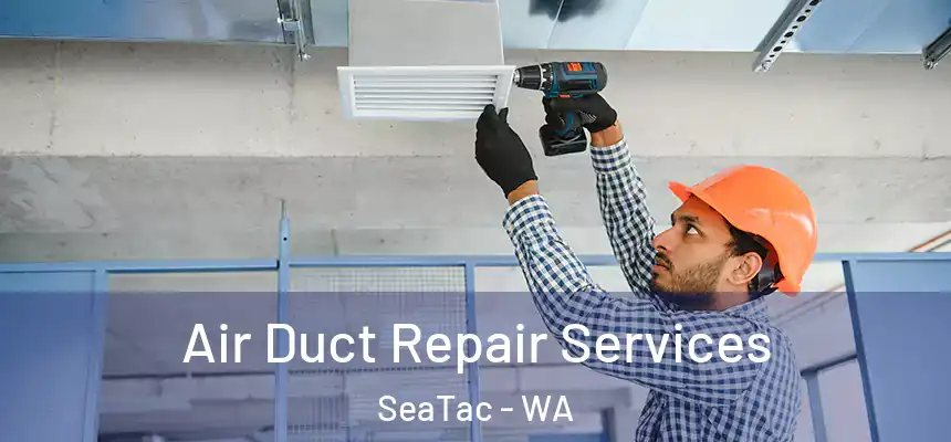  Air Duct Repair Services SeaTac - WA