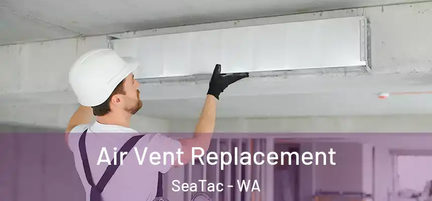  Air Vent Replacement SeaTac - WA