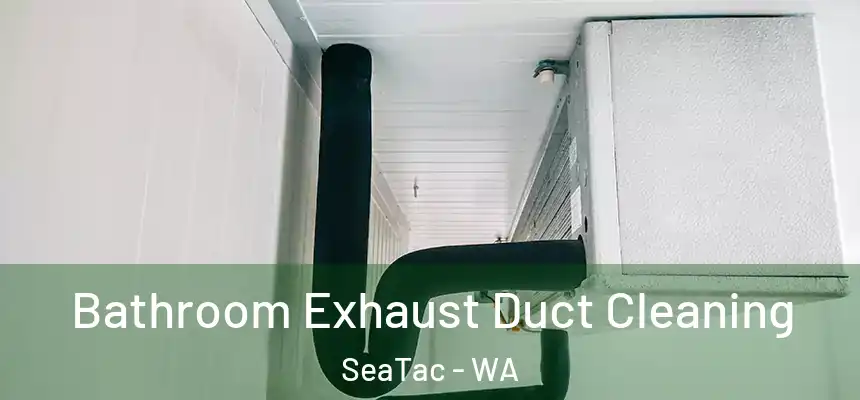  Bathroom Exhaust Duct Cleaning SeaTac - WA