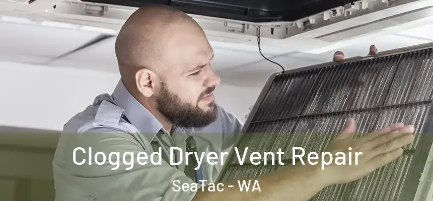  Clogged Dryer Vent Repair SeaTac - WA