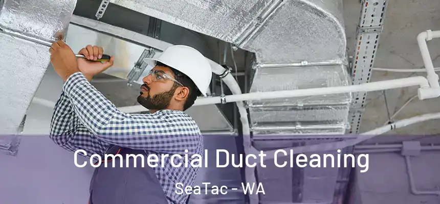  Commercial Duct Cleaning SeaTac - WA