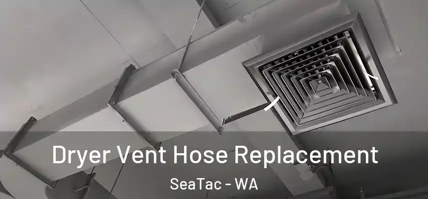  Dryer Vent Hose Replacement SeaTac - WA