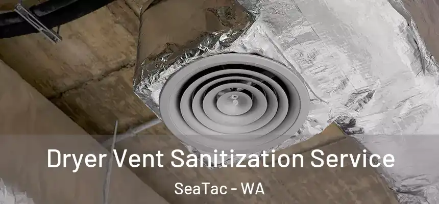  Dryer Vent Sanitization Service SeaTac - WA