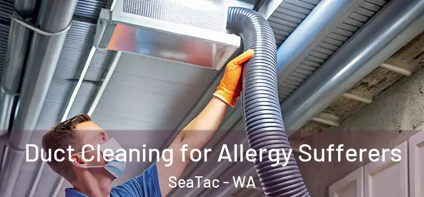  Duct Cleaning for Allergy Sufferers SeaTac - WA
