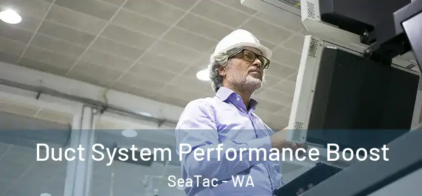 Duct System Performance Boost SeaTac - WA