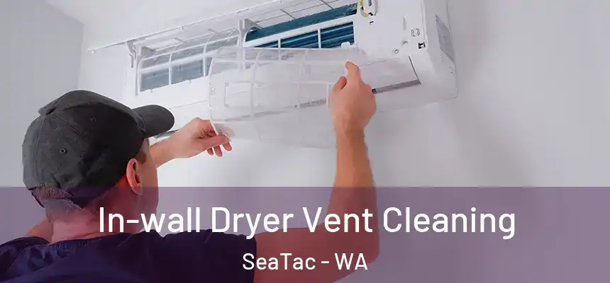In-wall Dryer Vent Cleaning SeaTac - WA