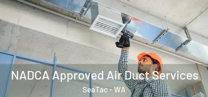  NADCA Approved Air Duct Services SeaTac - WA