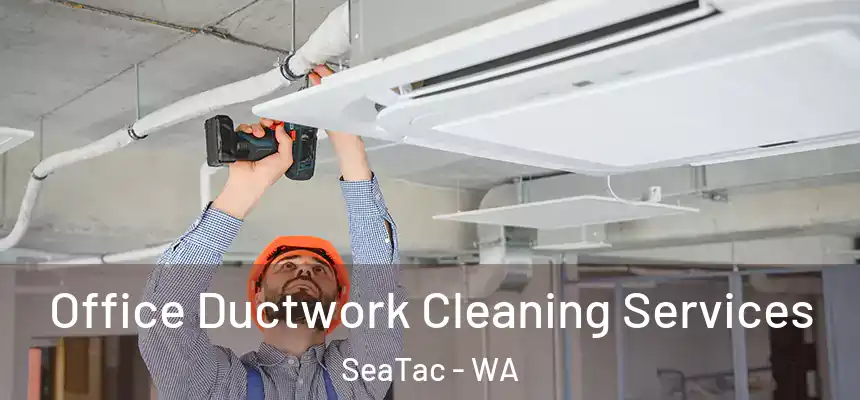 Office Ductwork Cleaning Services SeaTac - WA